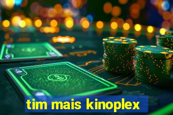 tim mais kinoplex